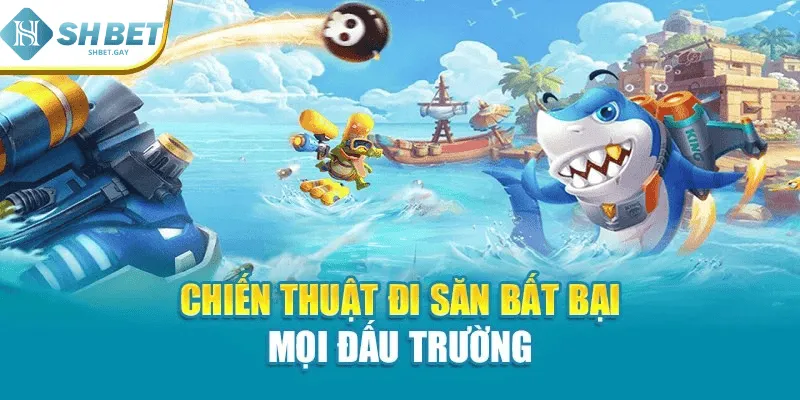 Chiến thuật đi săn bất bại mọi đấu trường