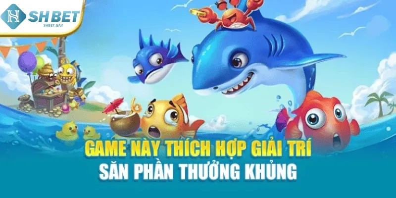 Game này thích hợp giải trí săn phần thưởng khủng