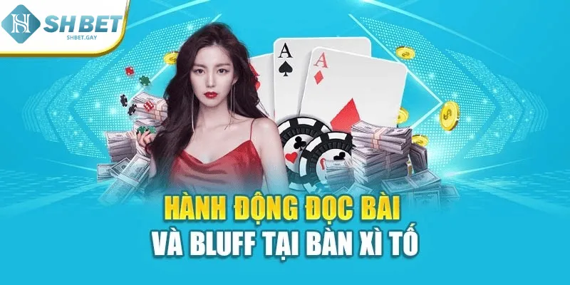 Hành động đọc bài và bluff tại bàn xì tố