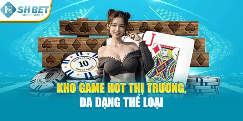 Kho game hot thị trường, đa dạng thể loại