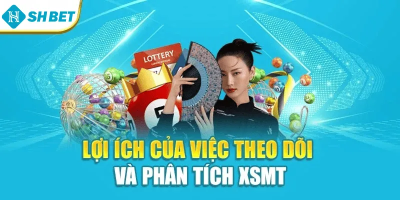 Lợi ích của việc theo dõi và phân tích XSMT