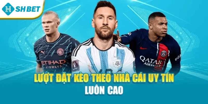 Lượt đặt kèo theo nhà cái uy tín luôn cao