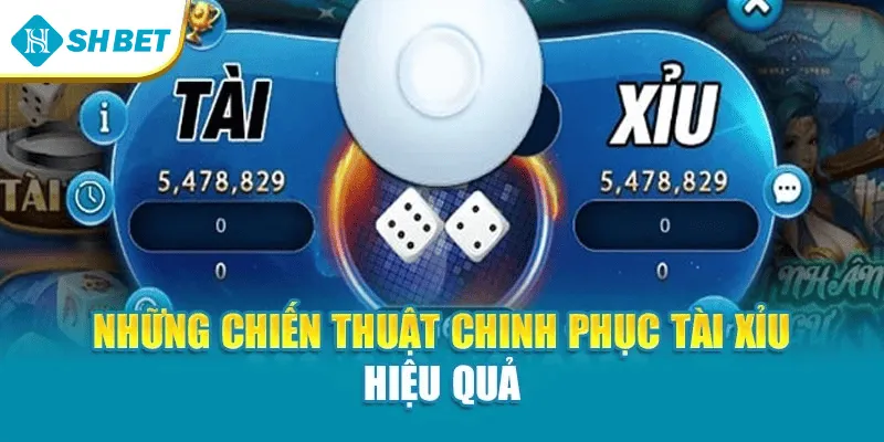 Những chiến thuật chinh phục tài xỉu hiệu quả