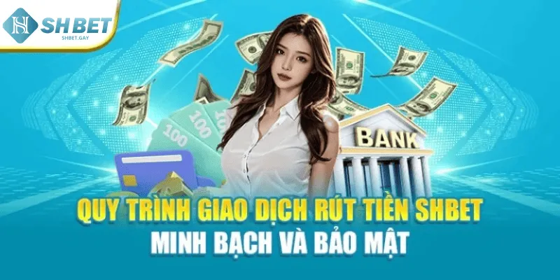 Quy trình giao dịch rút tiền Shbet minh bạch và bảo mật