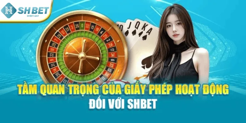 Tầm quan trọng của giấy phép hoạt động đối với Shbet