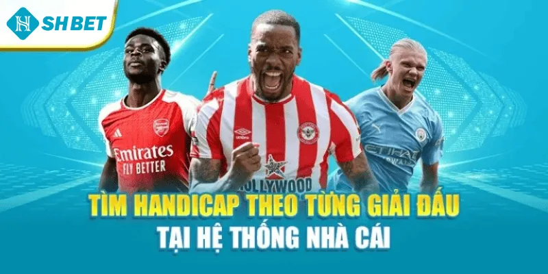 Tìm Handicap theo từng giải đấu tại hệ thống nhà cái