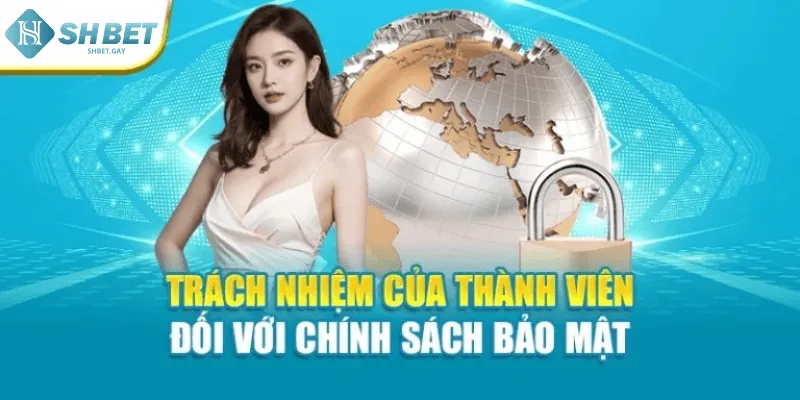 Trách nhiệm của thành viên đối với chính sách bảo mật