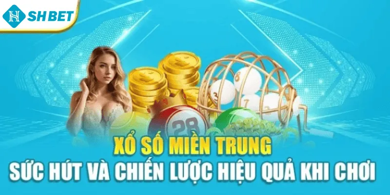 Xổ Số Miền Trung – Sức Hút Và Chiến Lược Hiệu Quả Khi Chơi